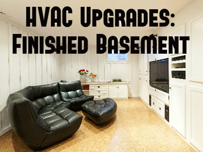 HVAC Upgrades for Your Finished Basement